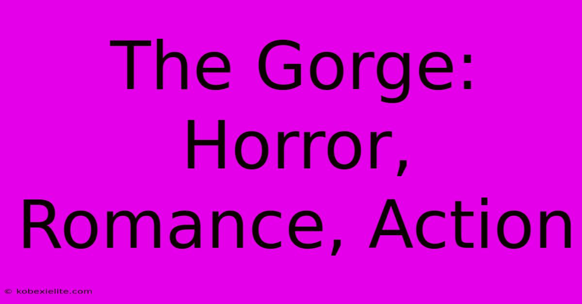 The Gorge: Horror, Romance, Action