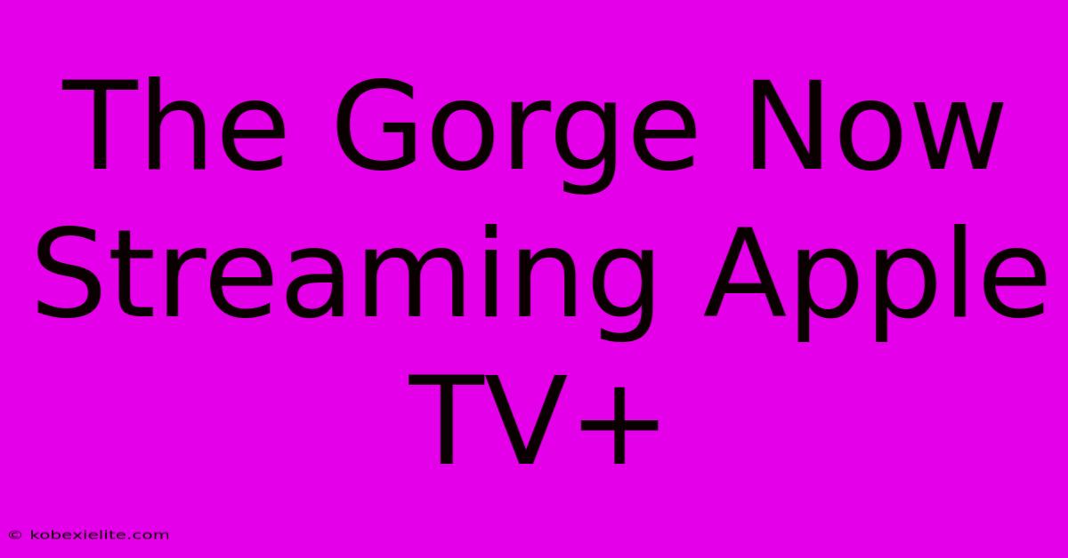 The Gorge Now Streaming Apple TV+