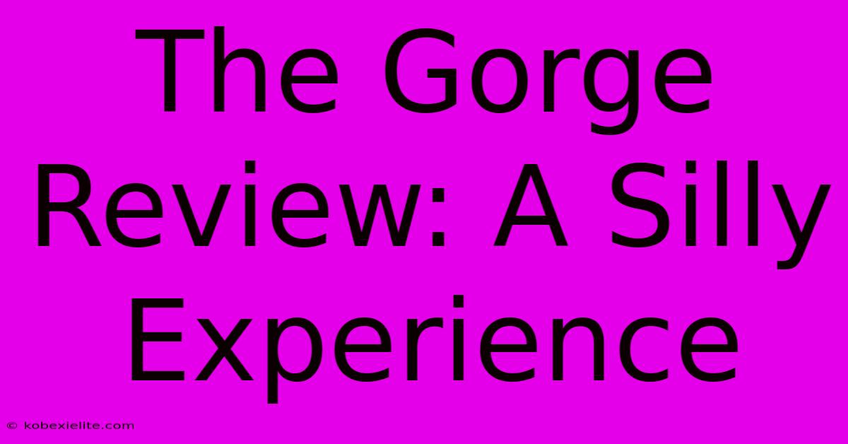 The Gorge Review: A Silly Experience