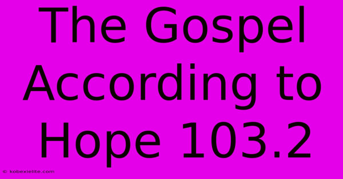 The Gospel According To Hope 103.2