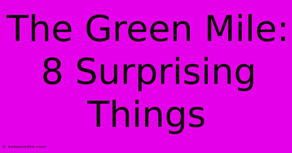 The Green Mile: 8 Surprising Things The Green Mile: 8 Surprising Things