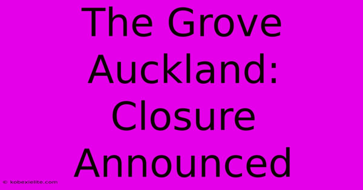 The Grove Auckland: Closure Announced