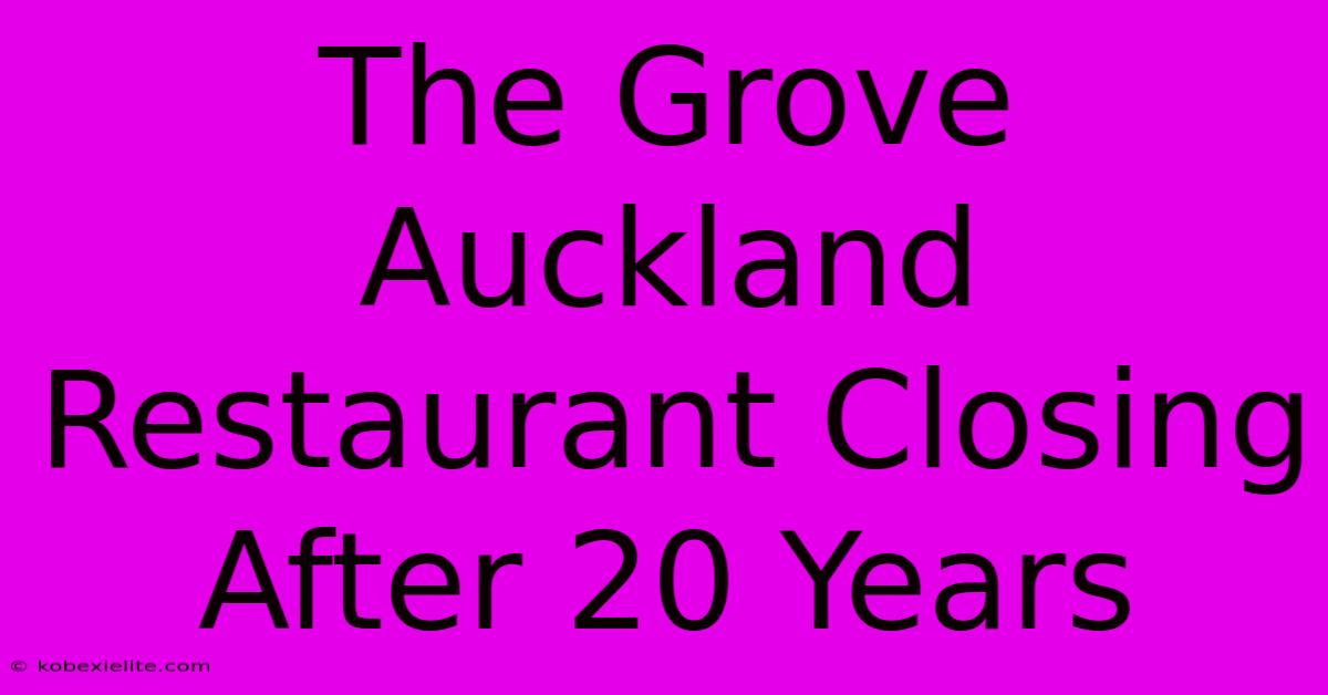 The Grove Auckland Restaurant Closing After 20 Years