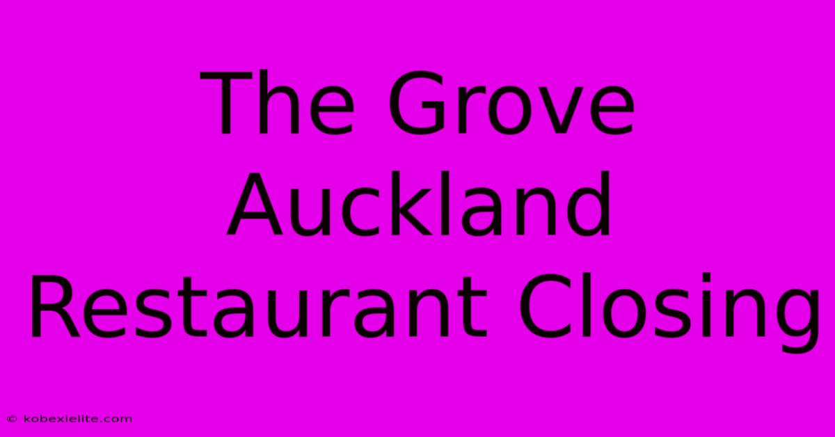 The Grove Auckland Restaurant Closing