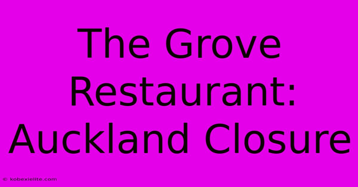 The Grove Restaurant: Auckland Closure