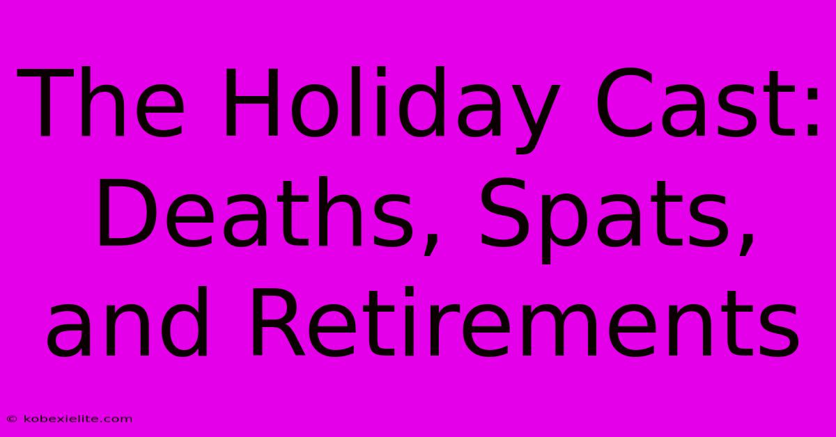 The Holiday Cast: Deaths, Spats, And Retirements