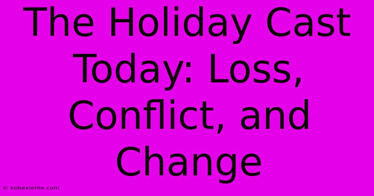 The Holiday Cast Today: Loss, Conflict, And Change