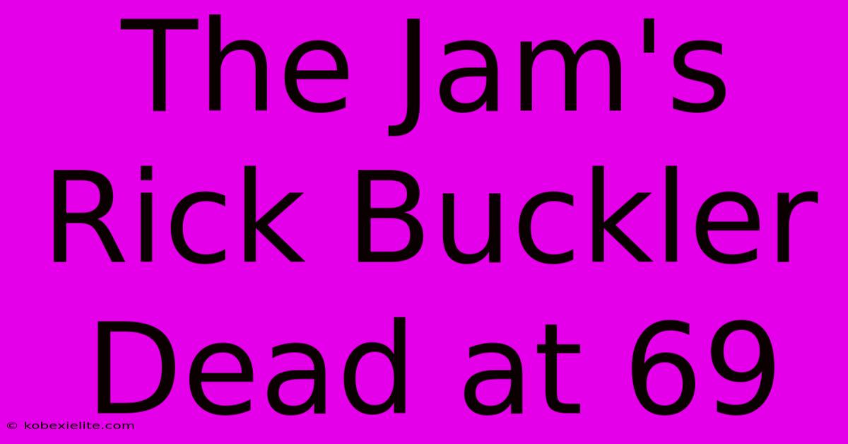 The Jam's Rick Buckler Dead At 69