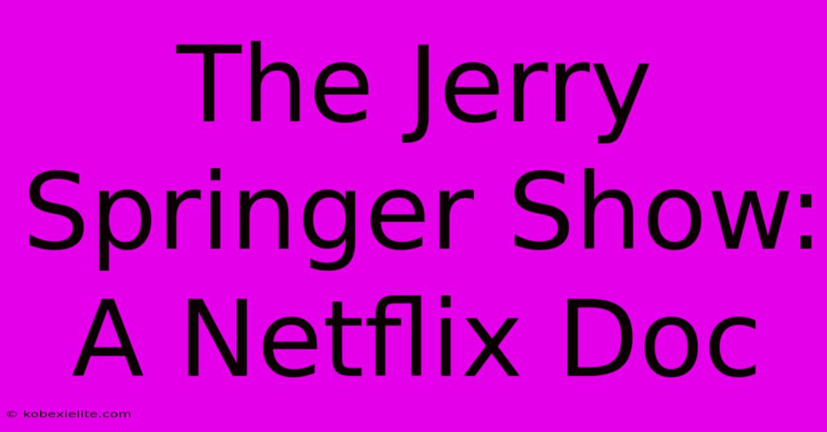 The Jerry Springer Show: A Netflix Doc