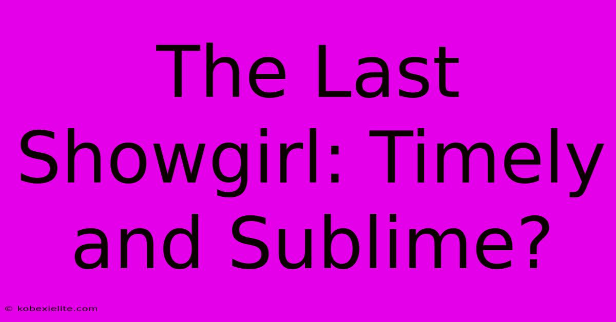 The Last Showgirl: Timely And Sublime?