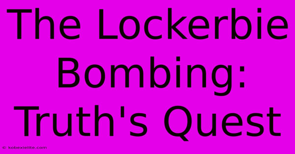 The Lockerbie Bombing: Truth's Quest