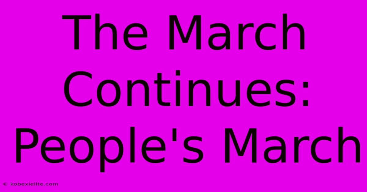 The March Continues: People's March