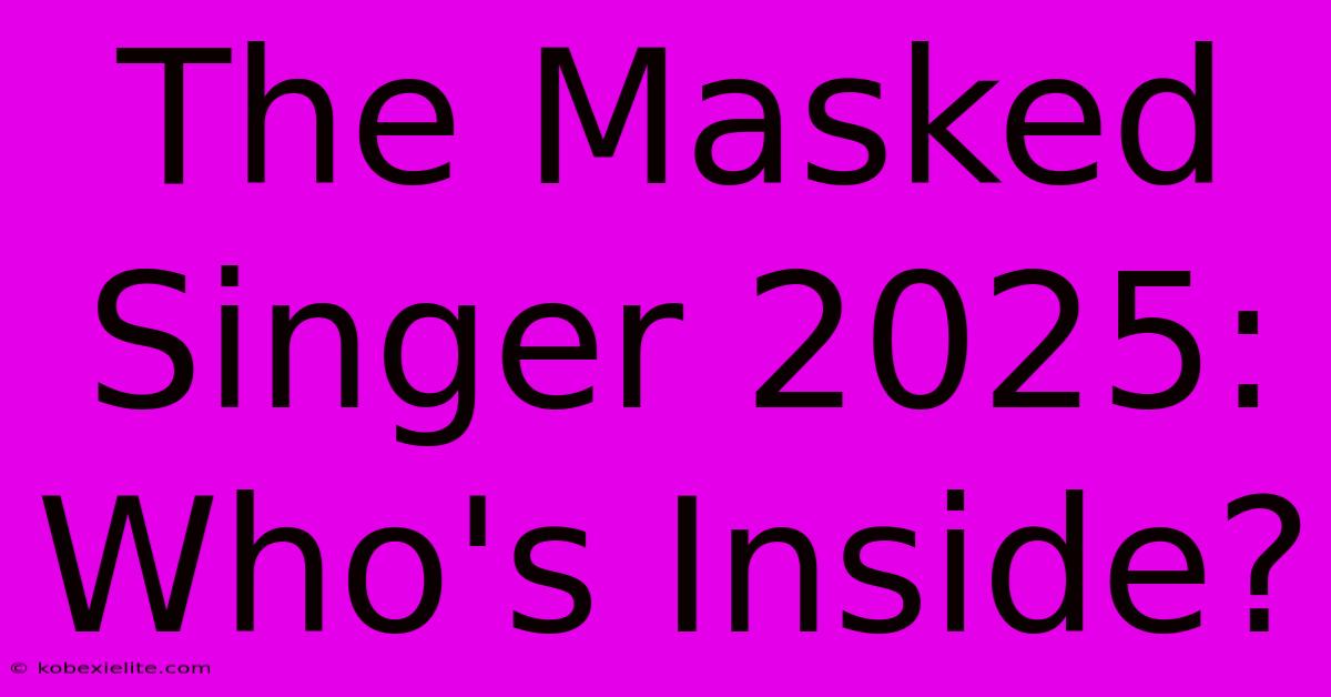 The Masked Singer 2025: Who's Inside?