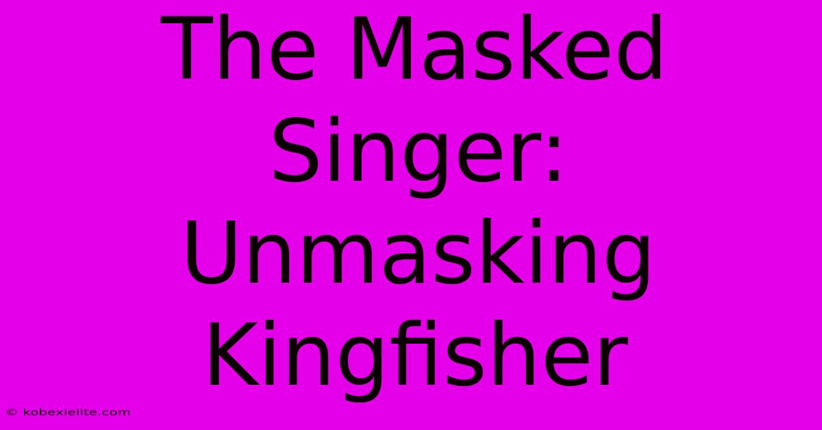 The Masked Singer: Unmasking Kingfisher