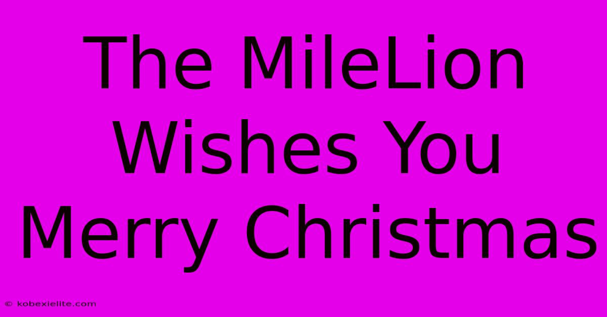 The MileLion Wishes You Merry Christmas