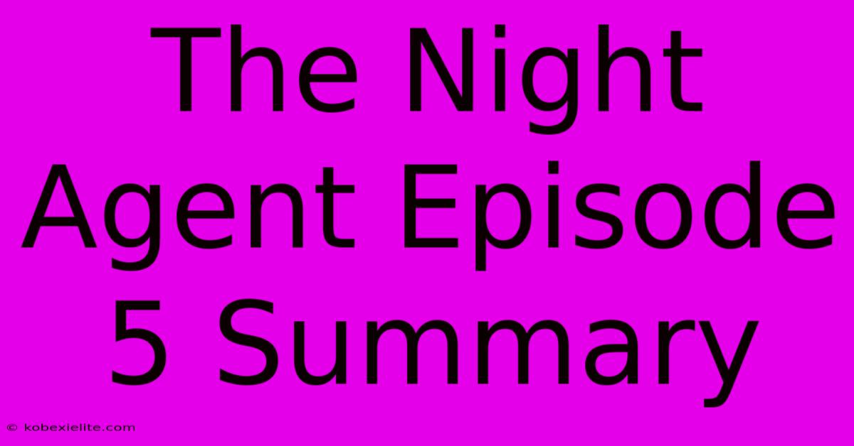 The Night Agent Episode 5 Summary