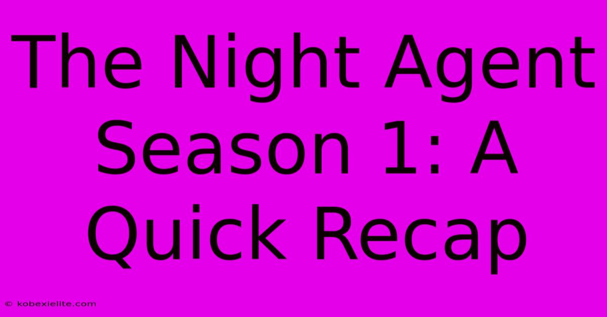 The Night Agent Season 1: A Quick Recap