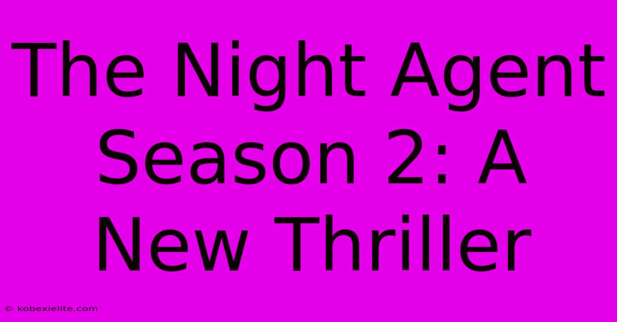 The Night Agent Season 2: A New Thriller