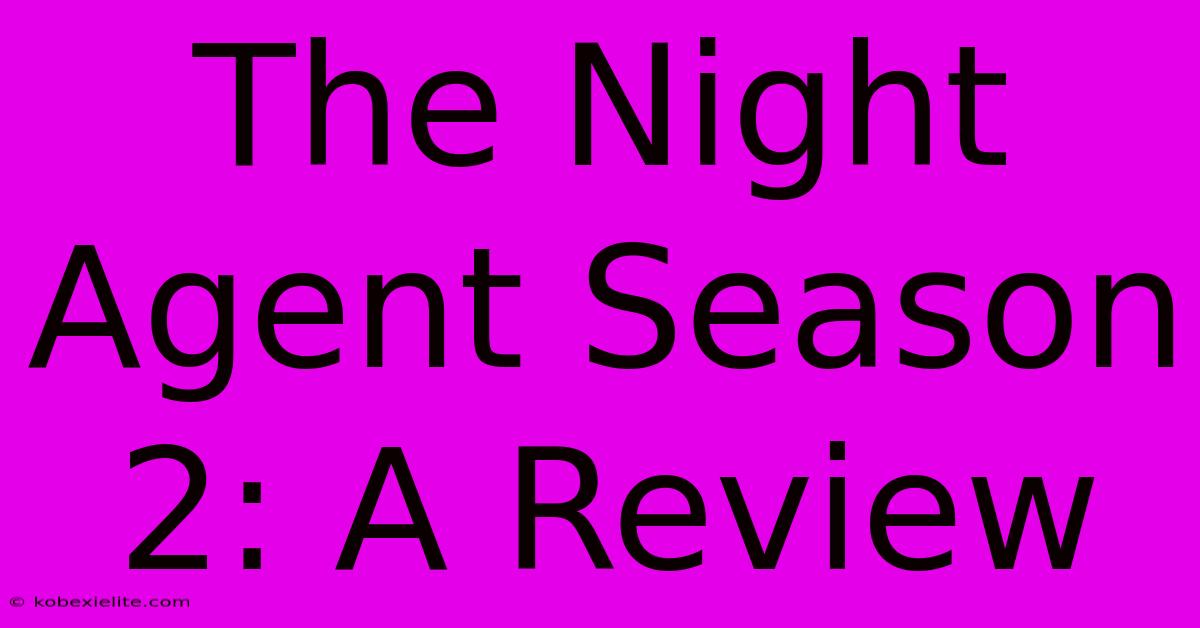 The Night Agent Season 2: A Review