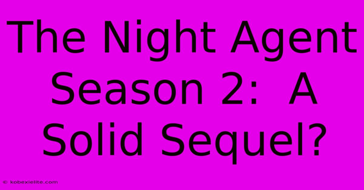 The Night Agent Season 2:  A Solid Sequel?