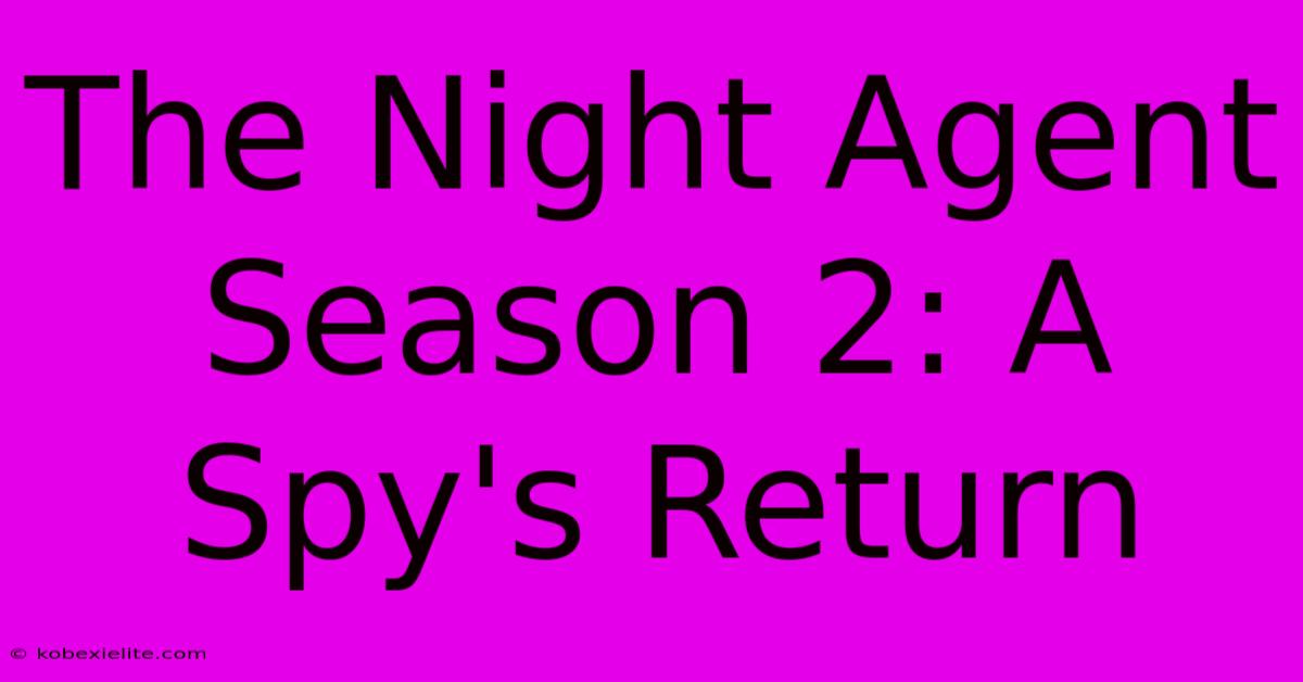 The Night Agent Season 2: A Spy's Return