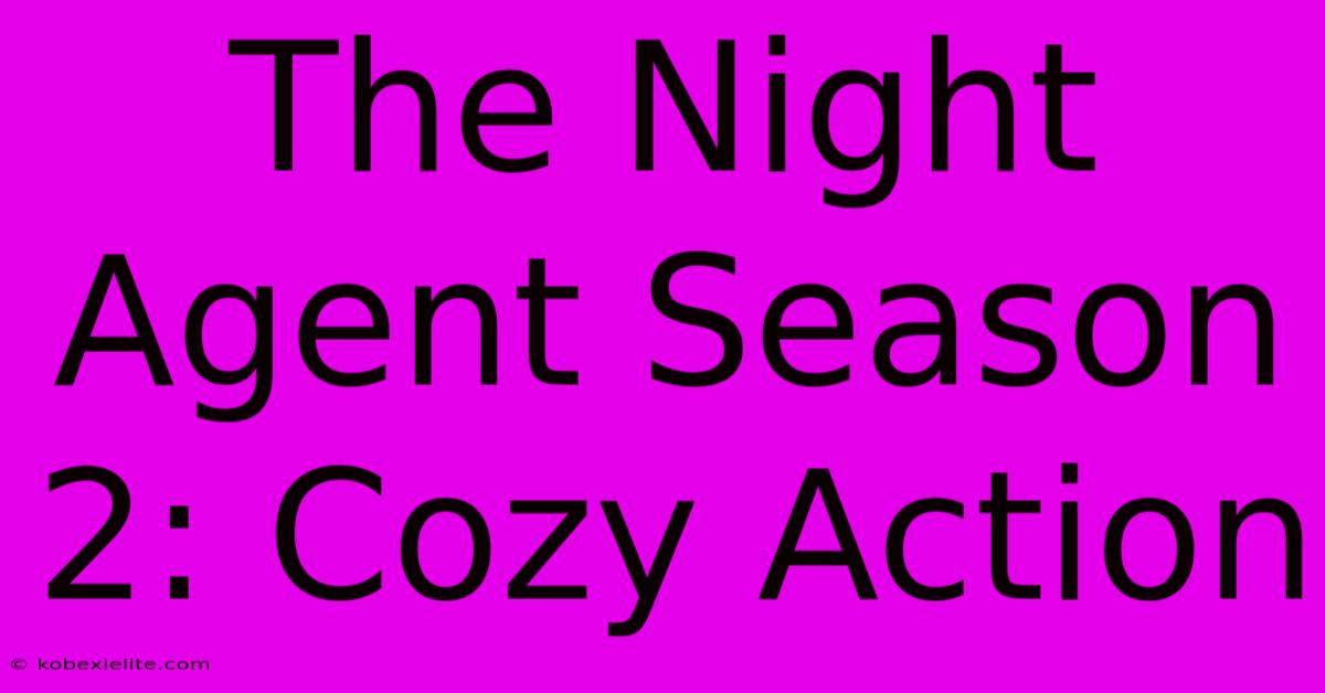 The Night Agent Season 2: Cozy Action