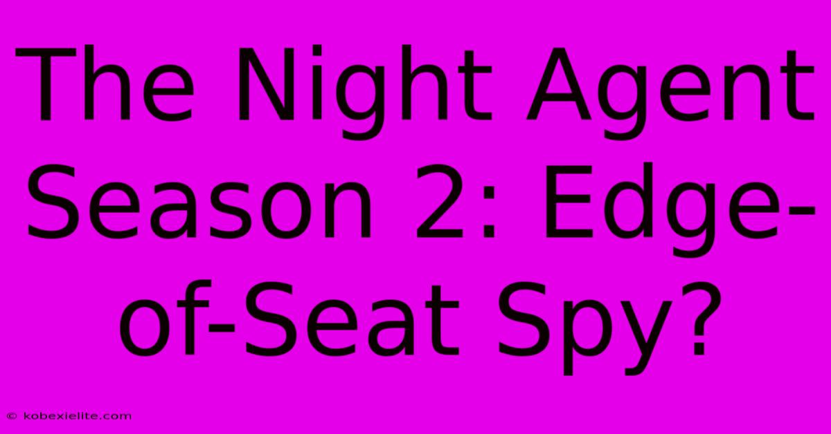 The Night Agent Season 2: Edge-of-Seat Spy?