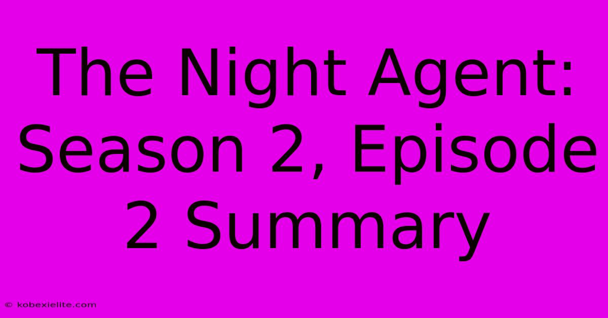 The Night Agent: Season 2, Episode 2 Summary