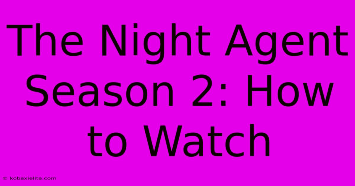 The Night Agent Season 2: How To Watch