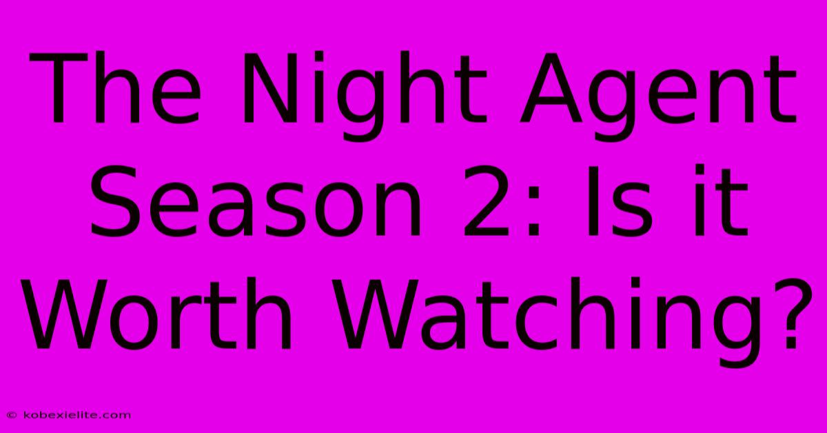 The Night Agent Season 2: Is It Worth Watching?