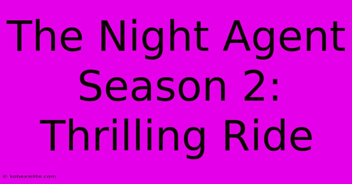 The Night Agent Season 2:  Thrilling Ride