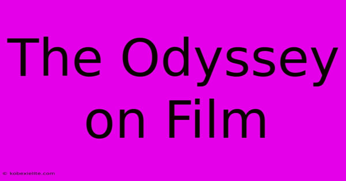 The Odyssey On Film