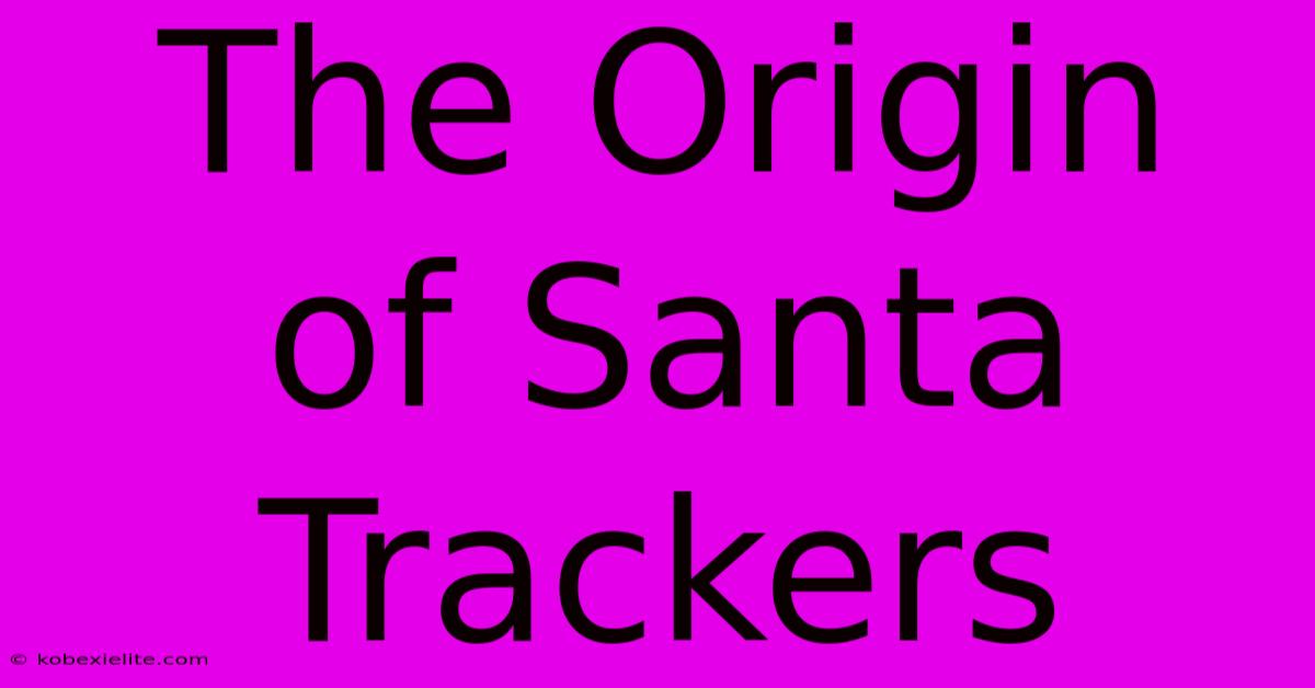 The Origin Of Santa Trackers