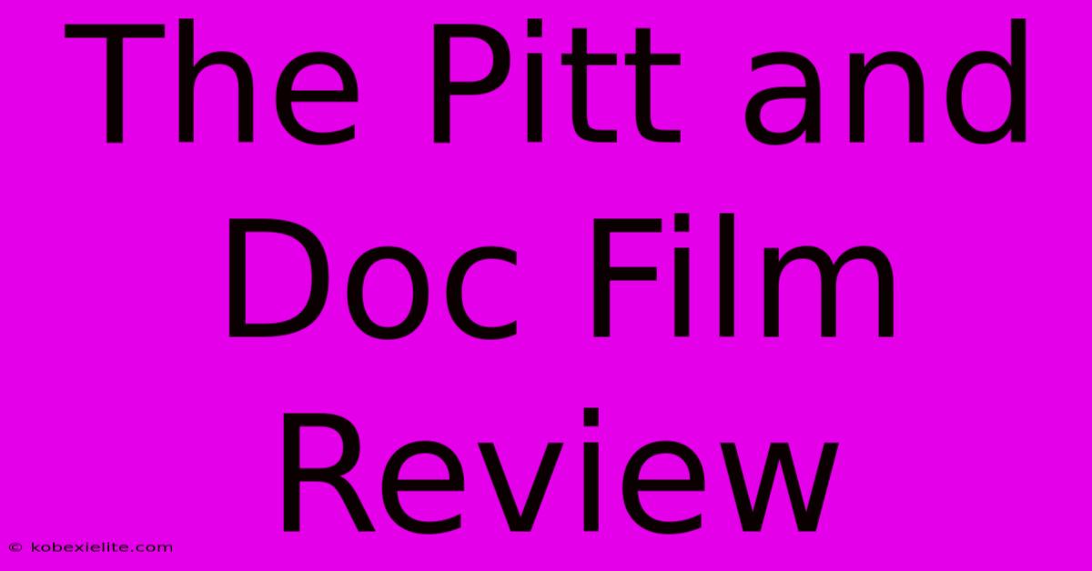 The Pitt And Doc Film Review