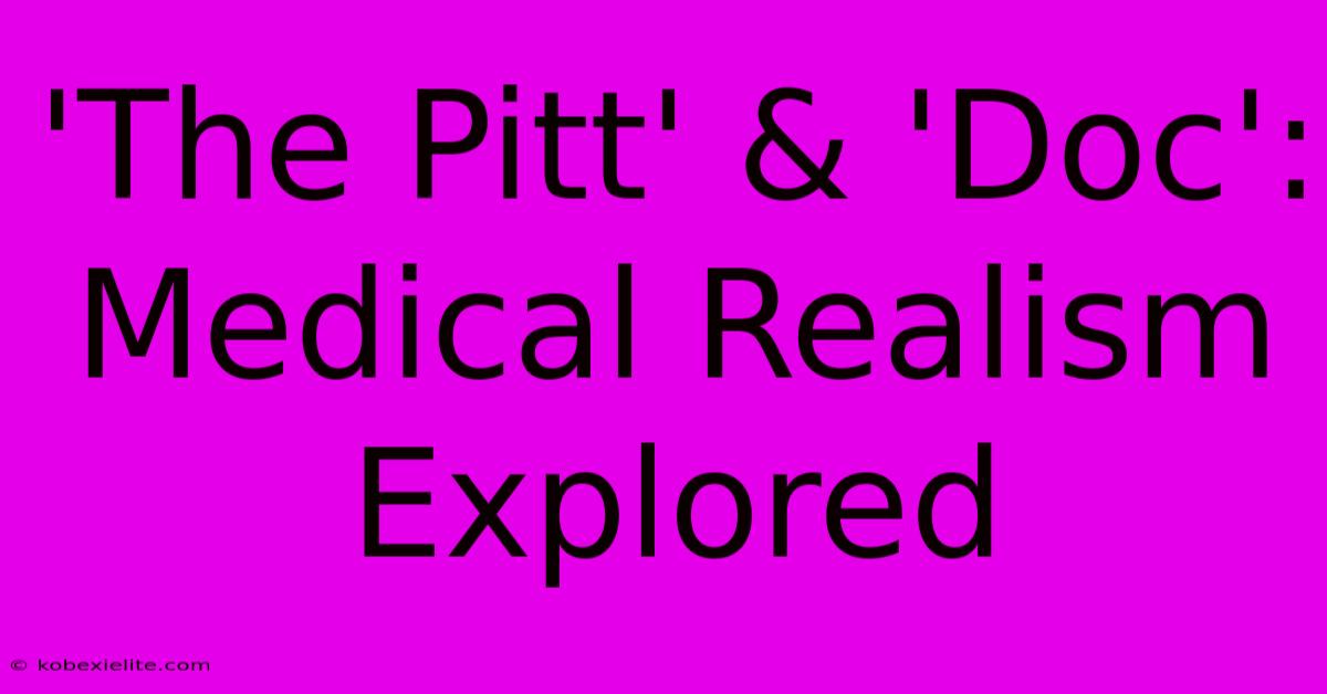 'The Pitt' & 'Doc': Medical Realism Explored