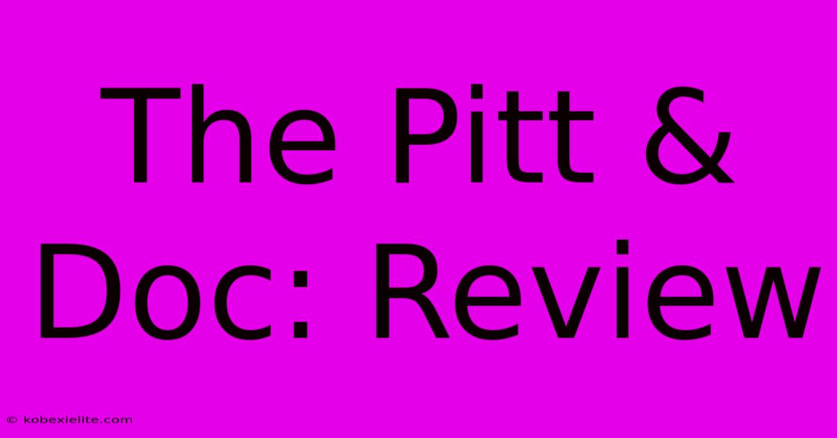 The Pitt & Doc: Review