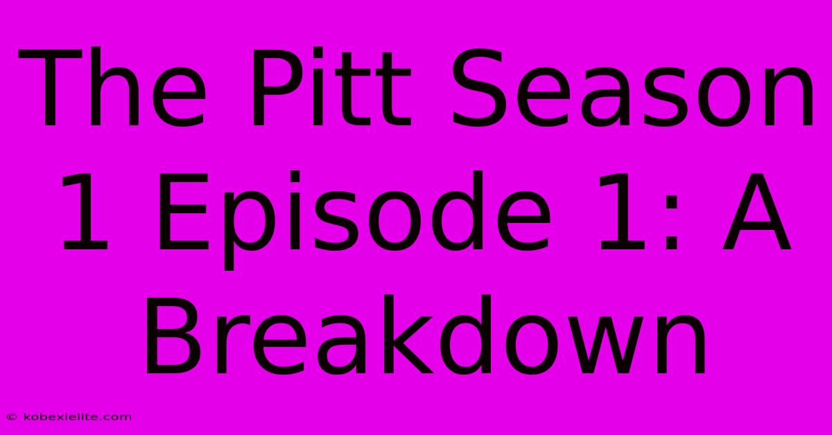 The Pitt Season 1 Episode 1: A Breakdown