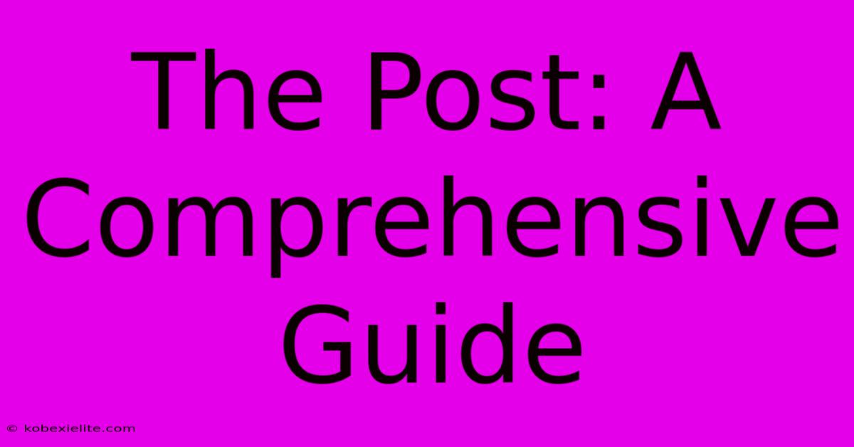 The Post: A Comprehensive Guide