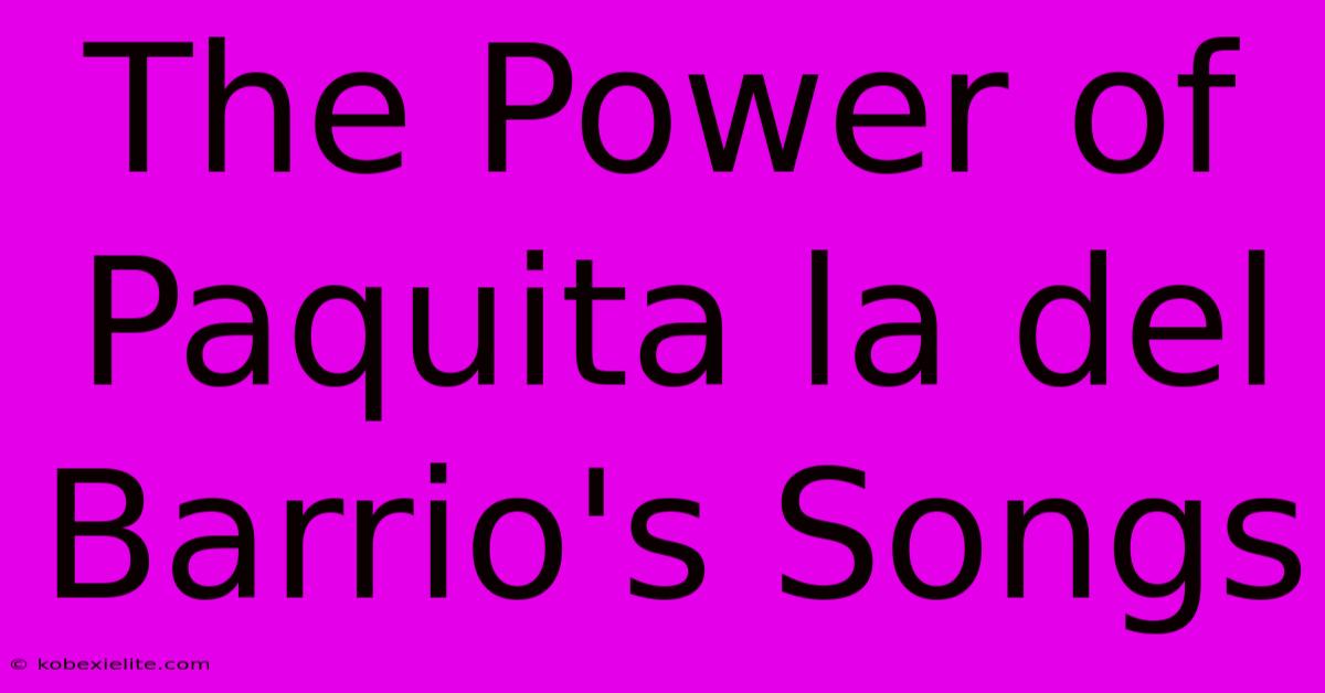 The Power Of Paquita La Del Barrio's Songs