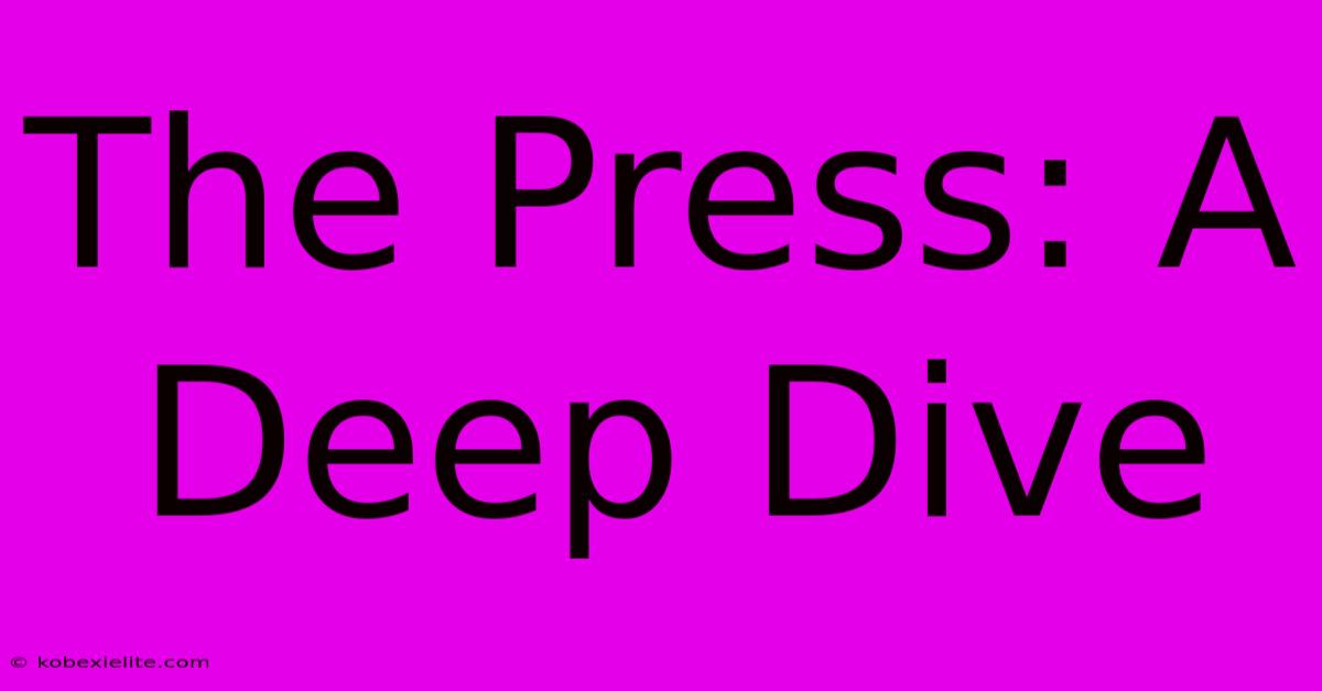 The Press: A Deep Dive