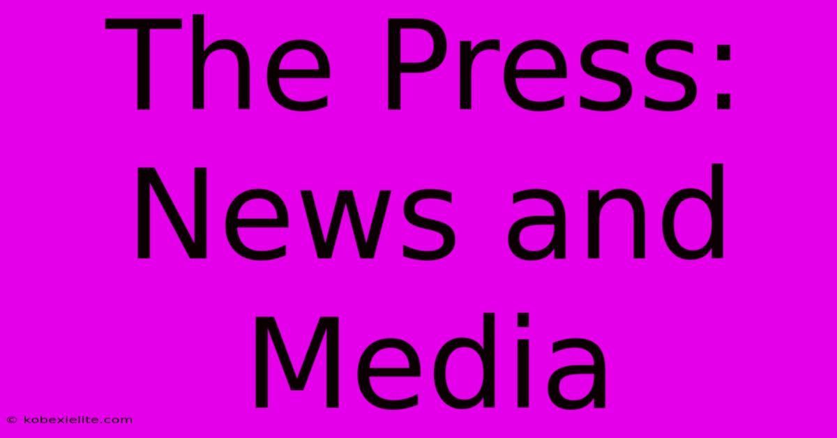 The Press: News And Media