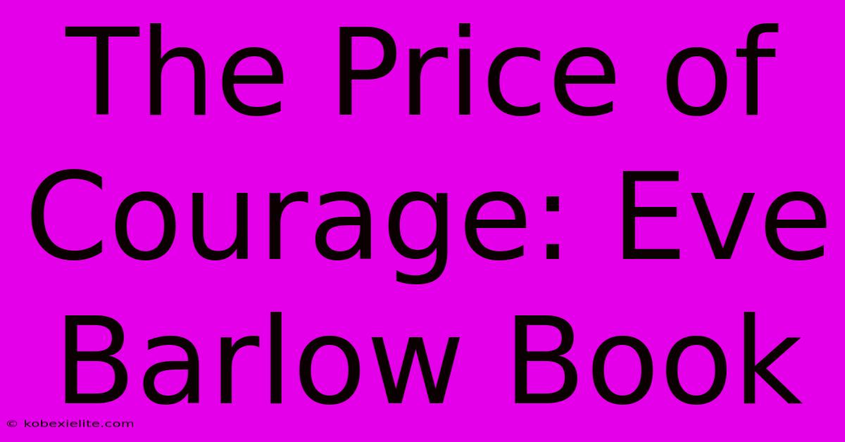 The Price Of Courage: Eve Barlow Book The Price Of Courage: Eve Barlow Book