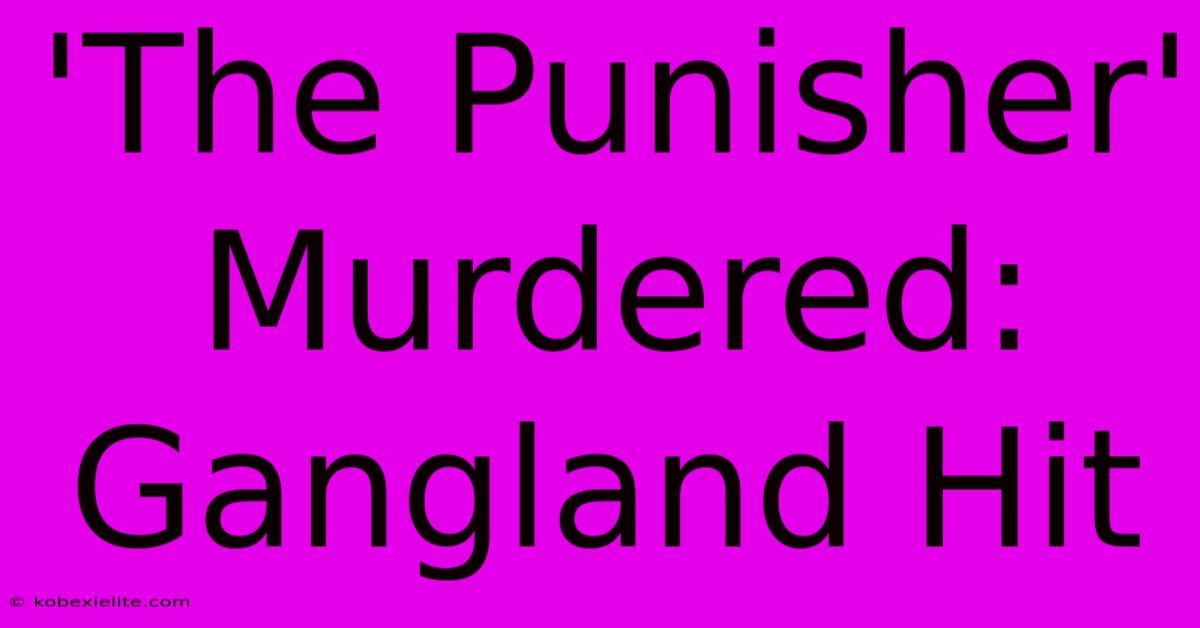 'The Punisher' Murdered: Gangland Hit