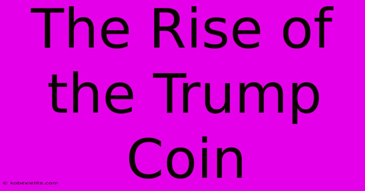 The Rise Of The Trump Coin