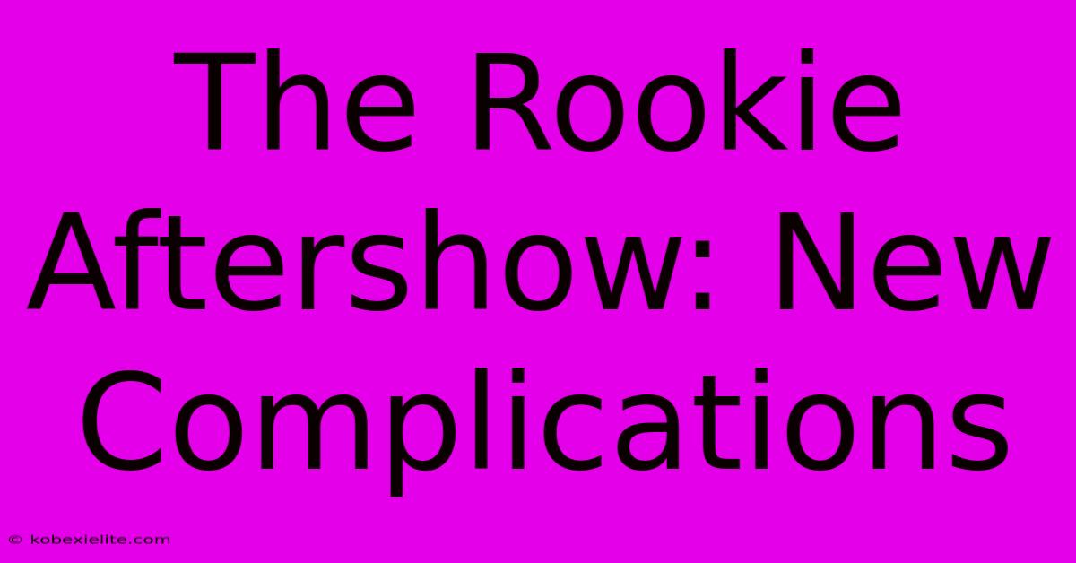 The Rookie Aftershow: New Complications