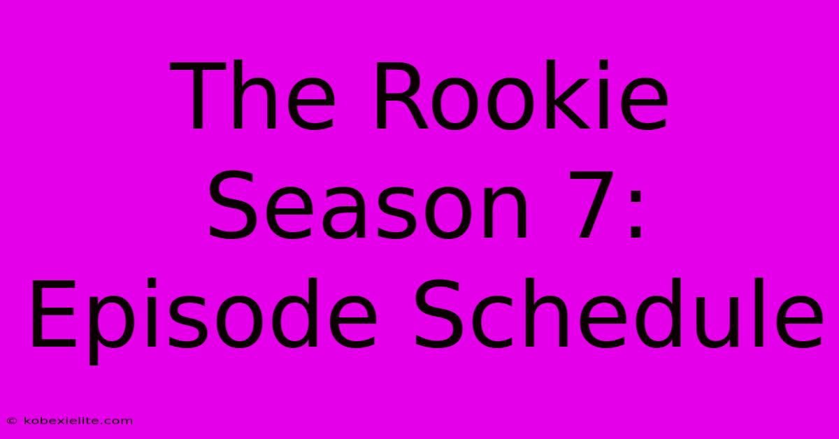 The Rookie Season 7: Episode Schedule