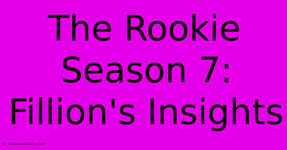 The Rookie Season 7: Fillion's Insights