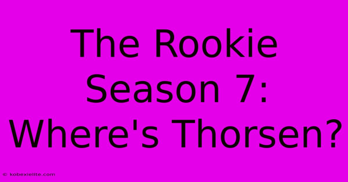 The Rookie Season 7: Where's Thorsen?