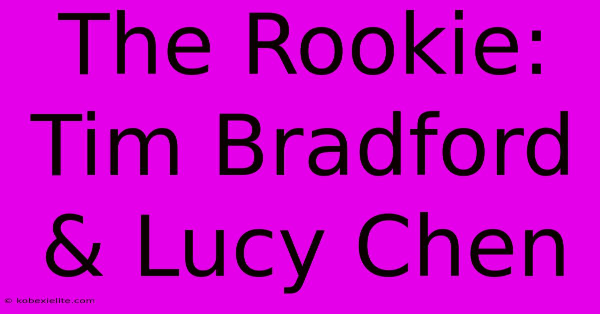 The Rookie: Tim Bradford & Lucy Chen