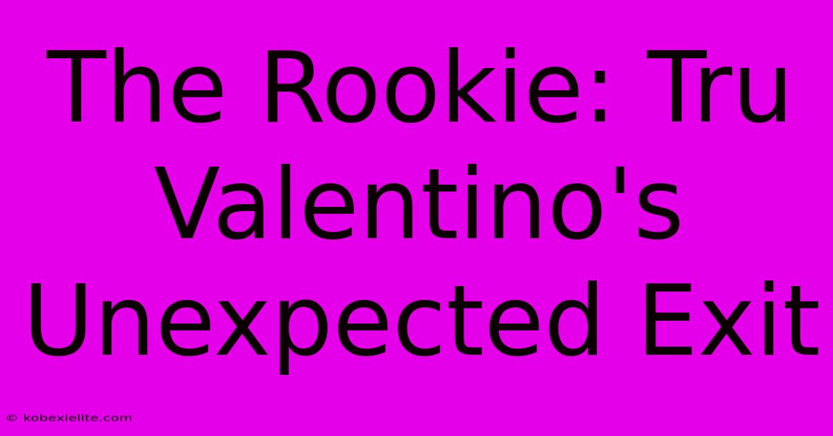 The Rookie: Tru Valentino's Unexpected Exit